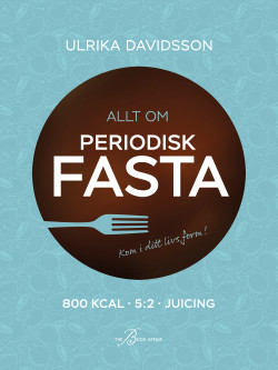 Allt om periodisk fasta: 800 kcal, 5:2, juicing – Ulrika Davidsson