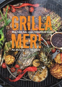 Grilla mer! – Bbq, kött, fisk, vego, tillbehör & såser